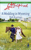 A Wedding In Wyoming (Mills & Boon Love Inspired) by Deb Kastner