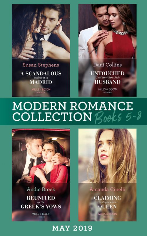 Modern Romance June 2019: Books 5-8: Untouched Until Her Ultra-Rich Husband / A Scandalous Midnight in Madrid / Reunited by the Greek's Vows / Claiming His Replacement Queen (Mills & Boon Collections) (9780263272765)