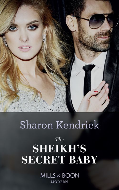 The Sheikh's Secret Baby (Secret Heirs of Billionaires, Book 22) (Mills & Boon Modern) by Sharon Kendrick