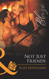 Not Just Friends (The Wrong Bed, Book 51) (Mills & Boon Blaze) by Kate Hoffmann