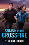 Colton In The Crossfire (The Coltons of North Dakota, Book 5) (Mills & Boon Heroes) by Veronica Forand (9780008951252)