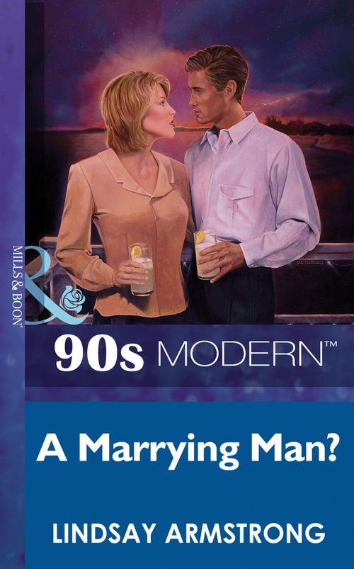 A Marrying Man? (Mills & Boon Vintage 90s Modern): First edition by Lindsay Armstrong (9781408983560)