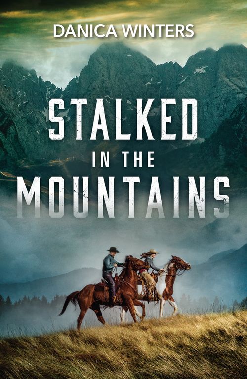 Stalked In The Mountains (West Glacier Ranch Suspense, Book 3) (Mills & Boon Heroes) by Danica Winters