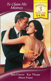 To Claim His Mistress: Mistress at a Price / Mother and Mistress / His Mistress's Secret (Mills & Boon By Request) by Sara Craven, Kay Thorpe and Alison Fraser