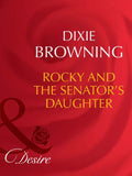 Rocky And The Senator's Daughter (Man of the Month, Book 91) (Mills & Boon Desire): First edition by Dixie Browning (9781408942154)