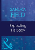 Expecting His Baby (Expecting!, Book 29) (Mills & Boon Modern): First edition by Sandra Field (9781408939376)