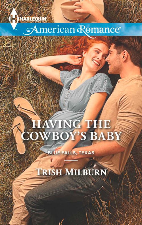 Having The Cowboy's Baby (Blue Falls, Texas, Book 2) (Mills & Boon American Romance) by Trish Milburn
