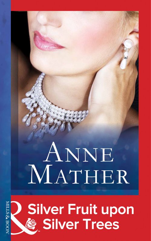 Silver Fruit Upon Silver Trees (Mills & Boon Modern): First edition by Anne Mather (9781472097354)