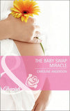 The Baby Swap Miracle (Mills & Boon Cherish): First edition by Caroline Anderson (9781408902035)