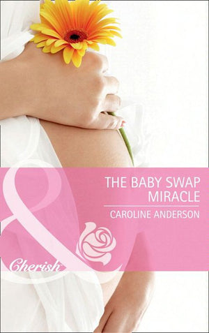 The Baby Swap Miracle (Mills & Boon Cherish): First edition by Caroline Anderson (9781408902035)