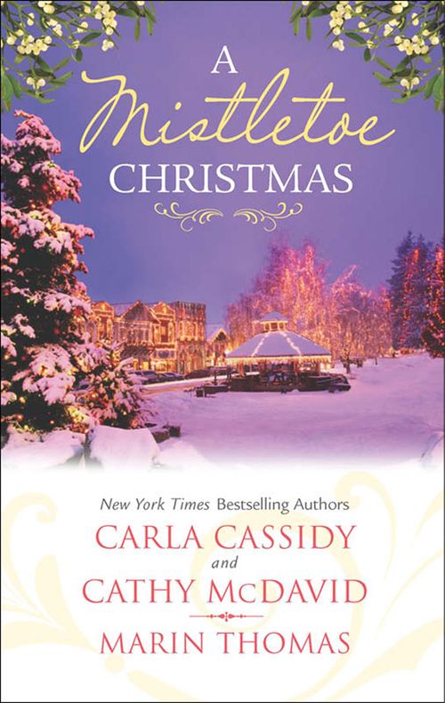 A Mistletoe Christmas: Santa's Mistletoe Mistake / A Merry Little Wedding / Mistletoe Magic: First edition by Carla Cassidy, Cathy McDavid and Marin Thomas (9781474008266)
