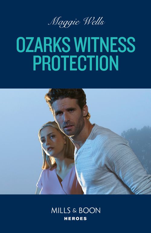 Ozarks Witness Protection (Arkansas Special Agents, Book 3) (Mills & Boon Heroes) by Maggie Wells (9780008932534)