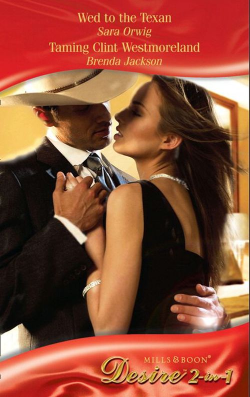 Wed To The Texan / Taming Clint Westmoreland: Wed to the Texan (Platinum Grooms) / Taming Clint Westmoreland (Mills & Boon Desire): First edition by Sara Orwig and Brenda Jackson (9781408913550)