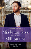 Mistletoe Kiss With The Millionaire (Heirs to an Empire, Book 4) (Mills & Boon True Love) by Donna Alward