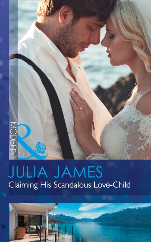 Claiming His Scandalous Love-Child (Mistress to Wife, Book 1) (Mills & Boon Modern) by Julia James