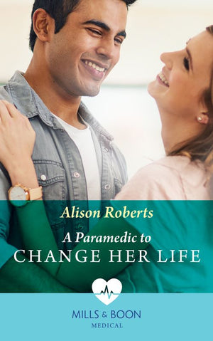 A Paramedic To Change Her Life (Mills & Boon Medical) by Alison Roberts