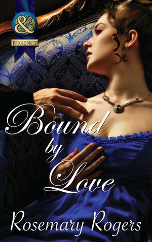 Bound By Love (Mills & Boon Superhistorical): First edition by Rosemary Rogers (9781408921258)