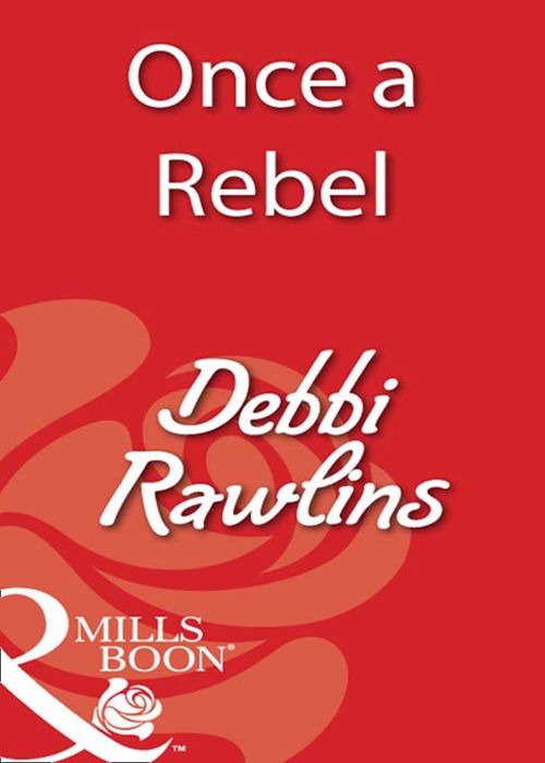 Once A Rebel (Mills & Boon Blaze) by Debbi Rawlins
