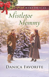 Mistletoe Mommy (Mills & Boon Love Inspired Historical) by Danica Favorite