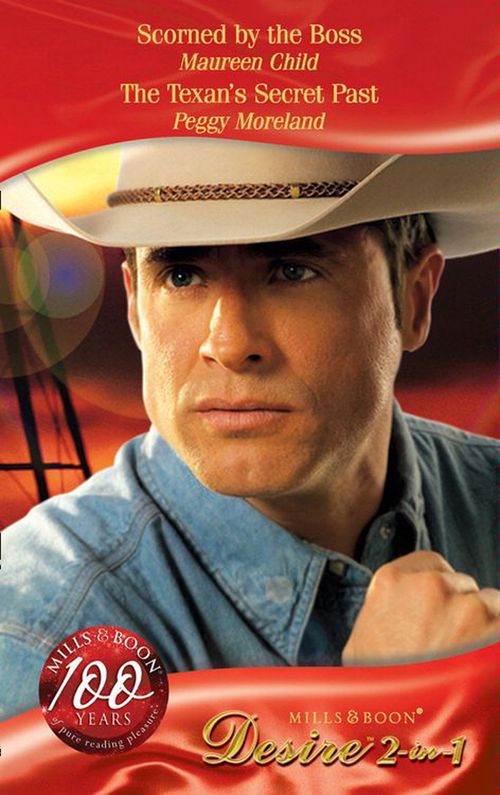 Scorned By The Boss / The Texan's Secret Past: Scorned by the Boss (Reasons for Revenge) / The Texan's Secret Past (Mills & Boon Desire) by Maureen Child and Peggy Moreland