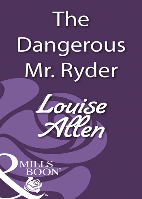The Dangerous Mr Ryder (Mills & Boon Historical) by Louise Allen