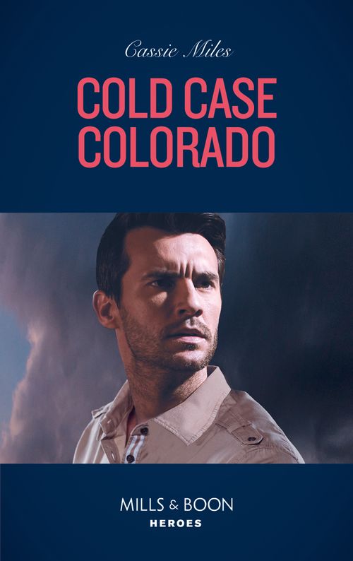 Cold Case Colorado (An Unsolved Mystery Book, Book 1) (Mills & Boon Heroes) by Cassie Miles