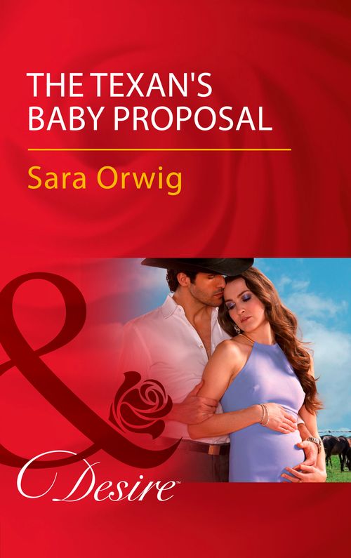 The Texan's Baby Proposal (Callahan's Clan, Book 4) (Mills & Boon Desire) by Sara Orwig (9781474061292)