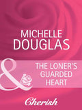 The Loner's Guarded Heart (Heart to Heart, Book 17) (Mills & Boon Cherish) by Michelle Douglas