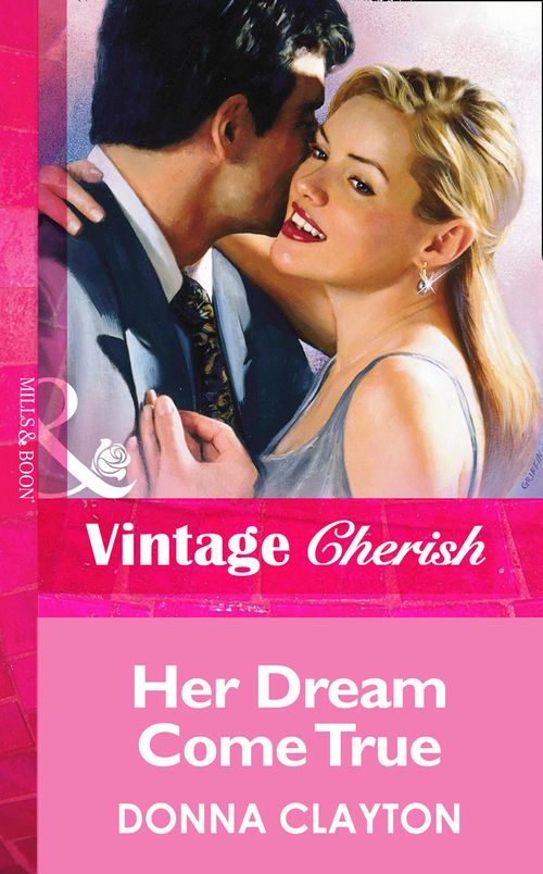 Her Dream Come True (Mills & Boon Vintage Cherish): First edition by Donna Clayton (9781472070241)