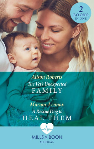 The Vet's Unexpected Family / A Rescue Dog To Heal Them: The Vet's Unexpected Family (Two Tails Animal Refuge) / A Rescue Dog to Heal Them (Two Tails Animal Refuge) (Mills & Boon Medical) by Alison Roberts and Marion Lennox