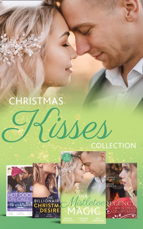 Christmas Kisses Collection by Janice Lynn, Susan Carlisle, Susanne Hampton, Sara Orwig, Janice Maynard, Lucy Monroe, Kristine Rolofson, Christine Flynn, April Arrington, Louise Allen and Anne Herries (9780008900571)