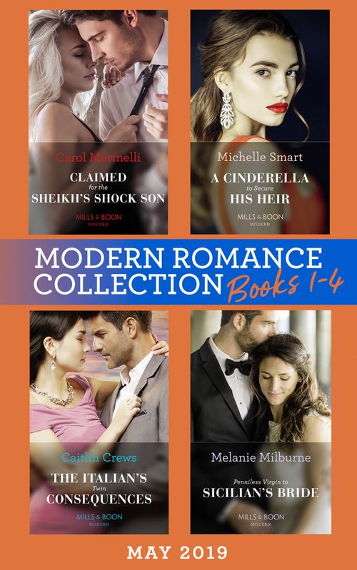Modern Romance May 2019: Books 1-4: Claimed for the Sheikh's Shock Son (Secret Heirs of Billionaires) / A Cinderella to Secure His Heir / The Italian's Twin Consequences / Penniless Virgin to Sicilian's Bride by Carol Marinelli, Michelle Smart, Caitlin Crews and Melanie Milburne