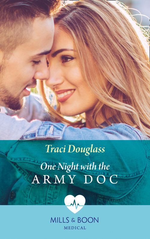 One Night With The Army Doc (Mills & Boon Medical) by Traci Douglass