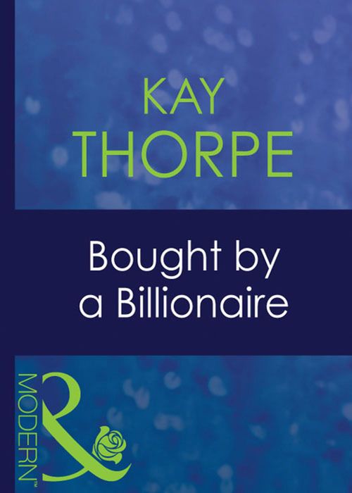 Bought By A Billionaire (Bedded by Blackmail, Book 22) (Mills & Boon Modern) by Kay Thorpe