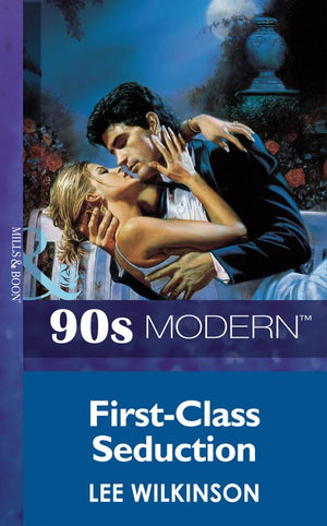 First-Class Seduction (Mills & Boon Vintage 90s Modern) by Lee Wilkinson