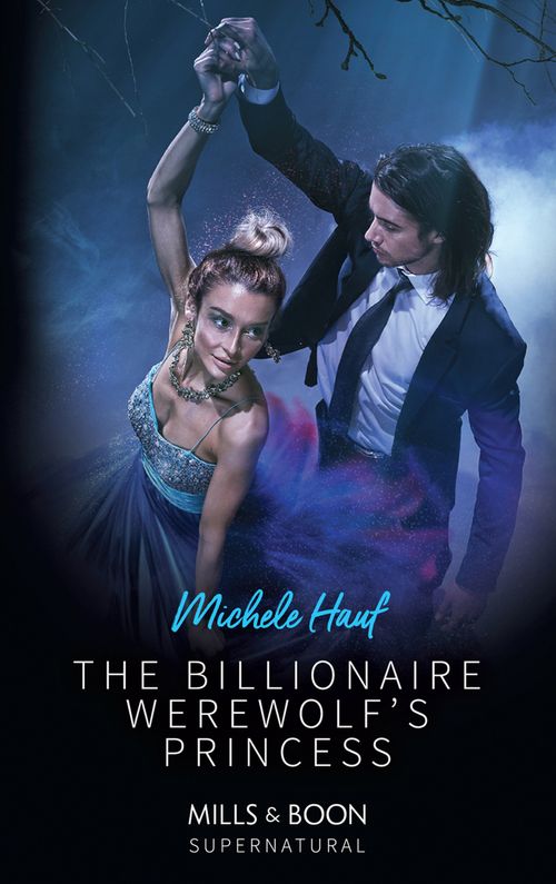The Billionaire Werewolf's Princess (Mills & Boon Supernatural) by Michele Hauf (9781474082082)