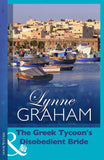 The Greek Tycoon's Disobedient Bride (Virgin Brides, Arrogant Husbands, Book 0) (Mills & Boon Modern) by Lynne Graham