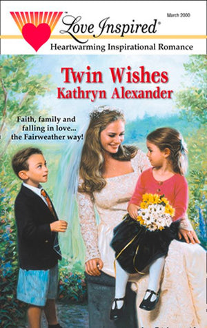 Twin Wishes (Fairweather, Book 2) (Mills & Boon Love Inspired): First edition by Kathryn Alexander (9781472021779)