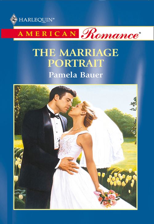 The Marriage Portrait (Mills & Boon American Romance) by Pamela Bauer