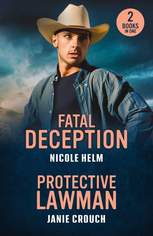 Fatal Deception / Protective Lawman: Fatal Deception (Bent County Protectors) / Protective Lawman (Warrior Peak Sanctuary) (Mills & Boon Heroes) by Nicole Helm and Janie Crouch