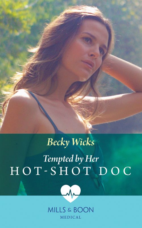 Tempted By Her Hot-Shot Doc (Mills & Boon Medical) by Becky Wicks