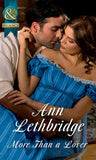 More Than A Lover (Rakes in Disgrace, Book 4) (Mills & Boon Historical) by Ann Lethbridge