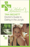 Doctor's Guide To Dating In The Jungle (Mills & Boon Medical) by Tina Beckett