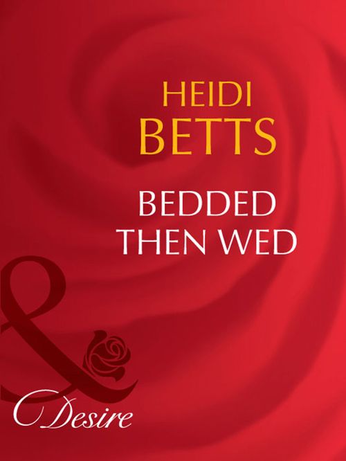 Bedded Then Wed (Mills & Boon Desire) by Heidi Betts