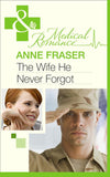 The Wife He Never Forgot (Men of Honour, Book 1) (Mills & Boon Medical) by Anne Fraser