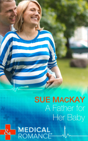 A Father For Her Baby (Doctors to Daddies, Book 1) (Mills & Boon Medical): First edition by Sue MacKay (9781472045485)
