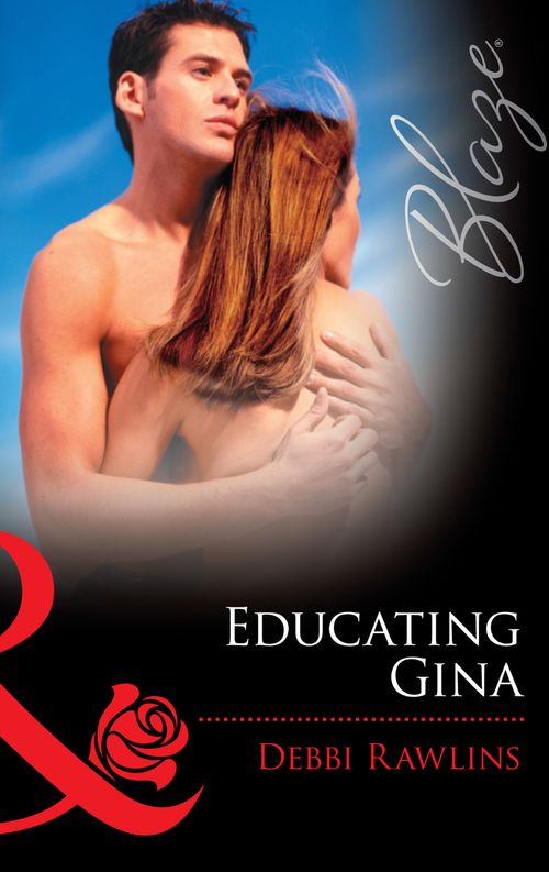 Educating Gina (Mills & Boon Blaze): First edition by Debbi Rawlins (9781472028617)