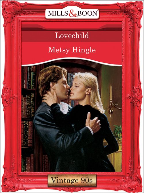 Lovechild (Mills & Boon Vintage Desire): First edition by Metsy Hingle (9781408991091)