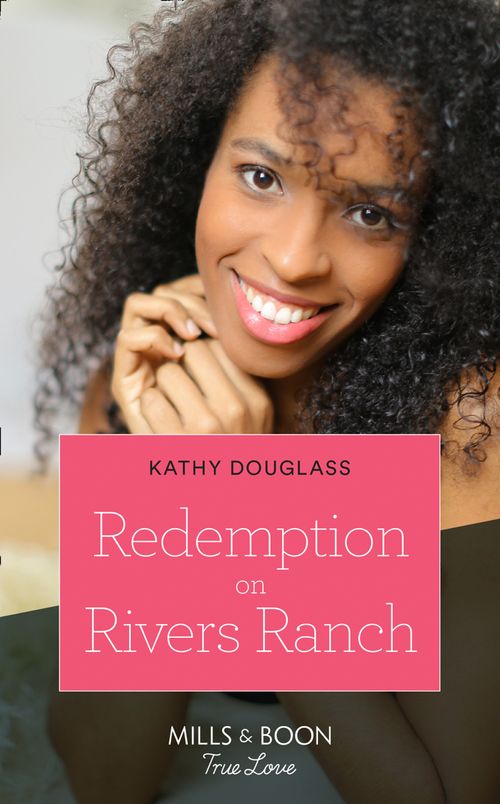 Redemption On Rivers Ranch (Sweet Briar Sweethearts, Book 9) (Mills & Boon True Love) by Kathy Douglass