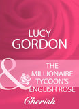 The Millionaire Tycoon's English Rose (Mills & Boon Cherish) by Lucy Gordon